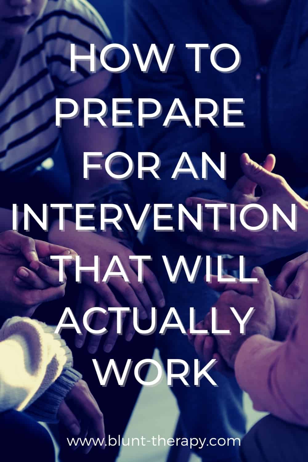 How To Prepare For An Intervention That Will Actually Work