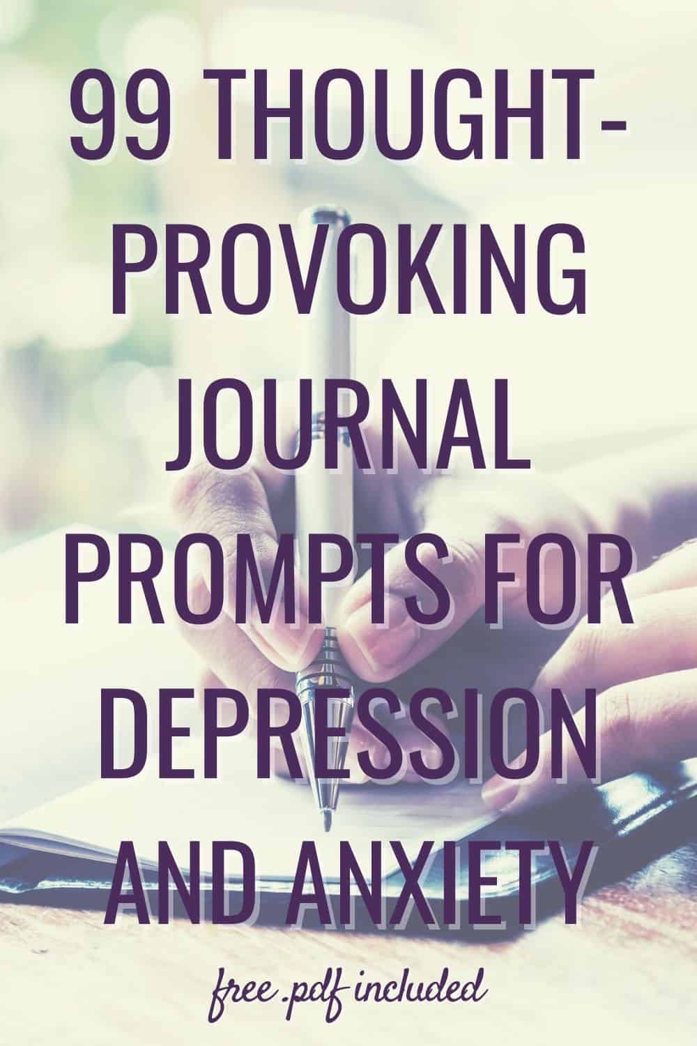 99 Thought-Provoking Journal Prompts for Depression and Anxiety