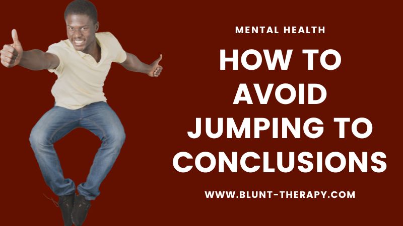 How to Avoid Jumping to Conclusions 4 Simple Tools You Can Start Using Today