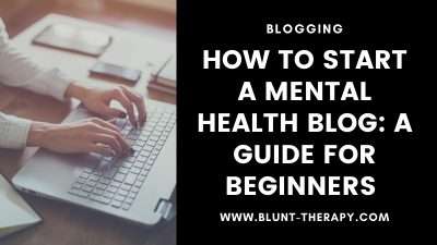 How To Start Your Own Mental Health Blog A Complete Guide For Beginners [2021]