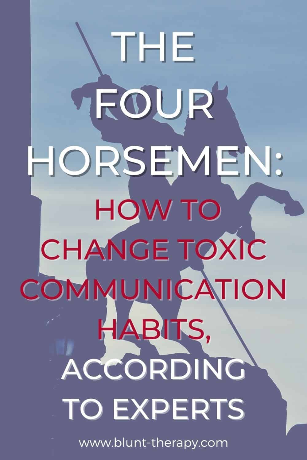 The Four Horsemen How To Overcome Toxic Communication Habits According To Experts